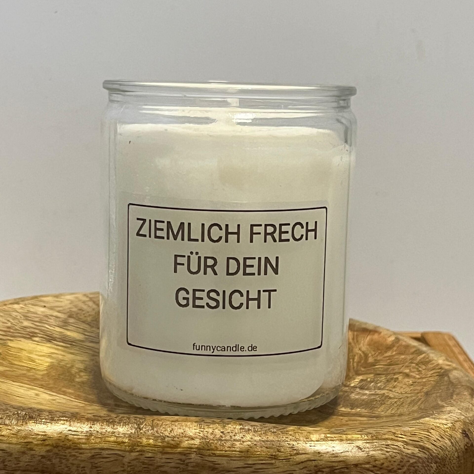 Ziemlich frech für dein Gesicht